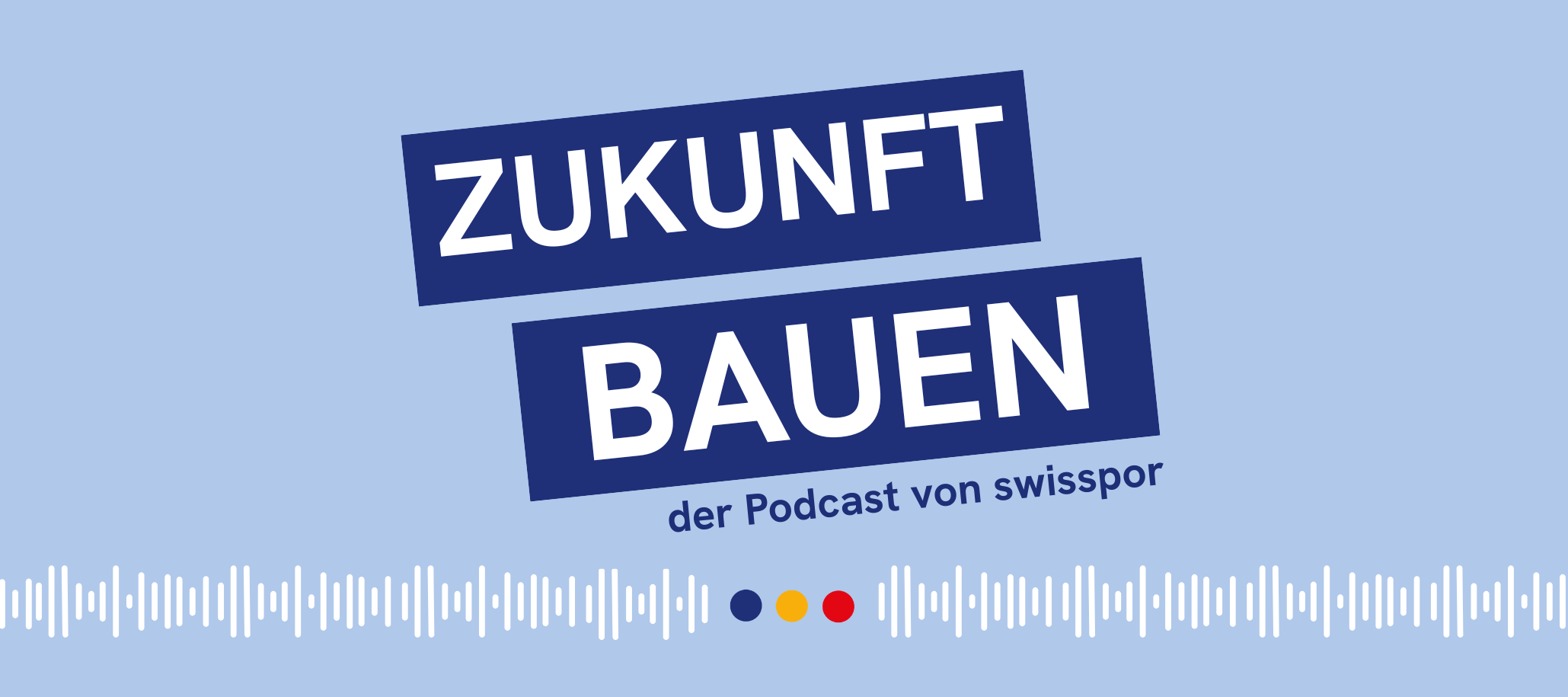 ZUKUNFT BAUEN – der Podcast von swisspor ZUKUNFT BAUEN – der Podcast von swisspor